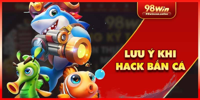 Những lưu ý an toàn khi thực hiện hack các trò chơi bắn cá