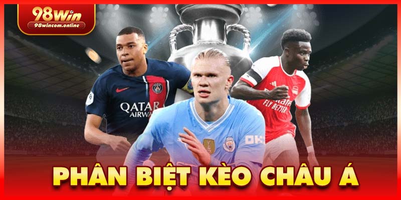 Kèo châu Âu và châu Á khác nhau ở đâu?