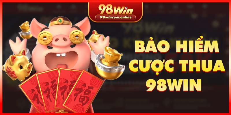 Giới thiệu về bảo hiểm cược thua 98WIN